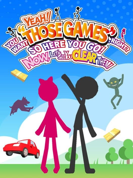 YEAH! YOU WANT "THOSE GAMES," RIGHT? SO HERE YOU GO! NOW, LET'S SEE YOU CLEAR THEM! cover art