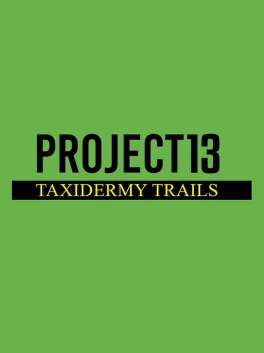 Project 13: Taxidermy Trails cover art